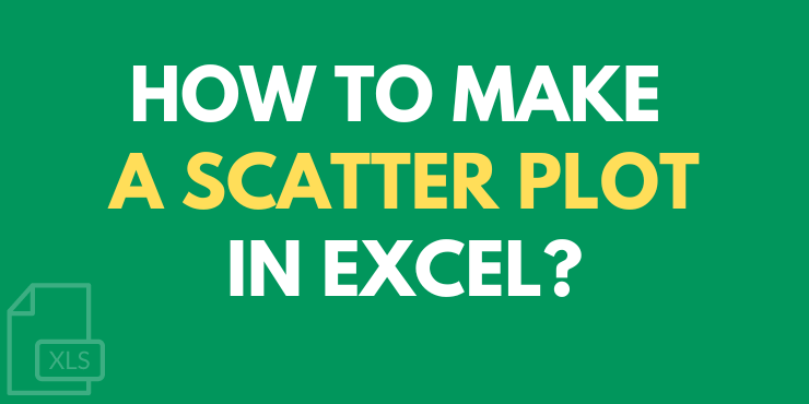 How to Make a Scatter Plot in Excel